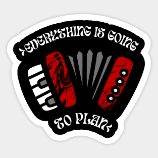 Everything Is Going Accordion To Plan Sticker